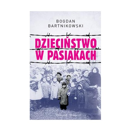 Dzieciństwo w pasiakach Bogdan Bartnikowski motyleksiazkowe.pl