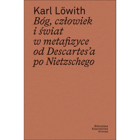 Bóg, człowiek i świat w metafizyce od Descartes’a po Nietzschego Karl Lowith motyleksiazkowe.pl