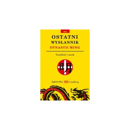 Ostatni wysłannik dynastii Ming. Światłość i mrok Agnieszka Couderq motyleksiazkowe.pl