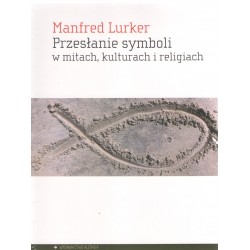 Przesłanie symboli w mitach, kulturach i religiach Manfred Lurker motyleksiazkowe.pl