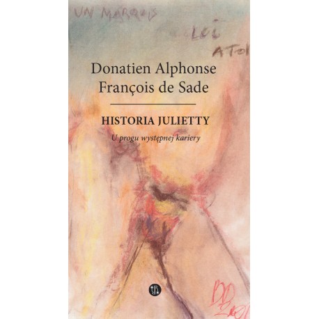 Historia Julietty. U progu występnej kariery Tom 1 DE SADE DONATIEN ALPHONSE FRANÇOIS motyleksiazkowe.pl