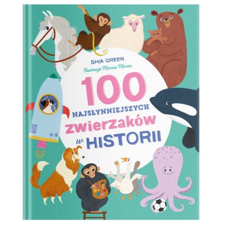 100 najsłynniejszych zwierzaków w historii Shia Green motyleksiazkowe.pl