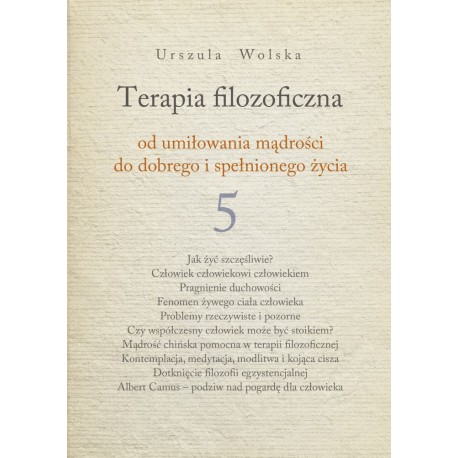 Terapia Filozoficzna - od umiłowania mądrości do dobrego i spełnionego życia T. 5 Urszula Wolska motyleksiazkowe.pl