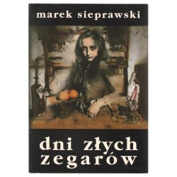 Dni złych zegarów Marek Sieprawski motyleksiazkowe.pl