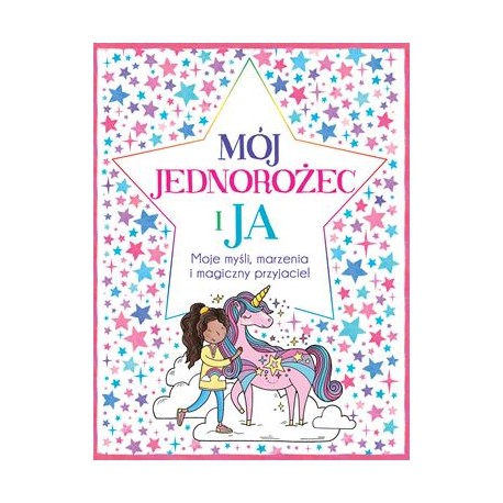 Mój jednorożec i ja. Moje myśli, marzenia i magiczny przyjaciel motyleksiazkowe.pl