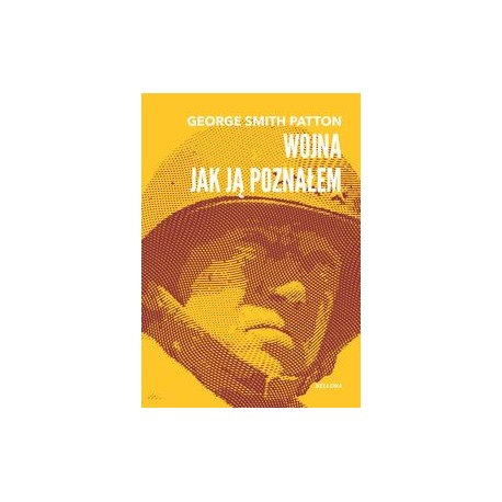 Wojna jak ją poznałem George Smith Patton motyleksiazkowe.pl