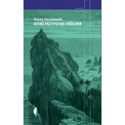 Jutro przypłynie królowa Maciej Wasielewski motyleksiazkowe.pl