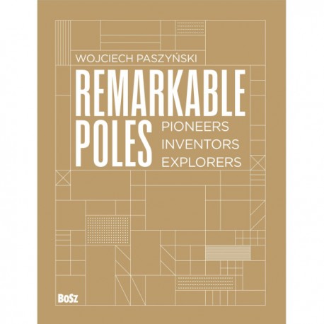 Remarkable Poles. Pioneers, inventors, explorers Wojciech Paszyński motyleksiazkowe.pl