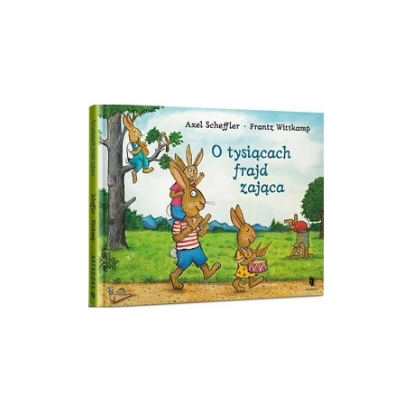 O tysiącach frajd zająca Axel Scheffler Frantz Wittkamp motyleksiazkowe.pl