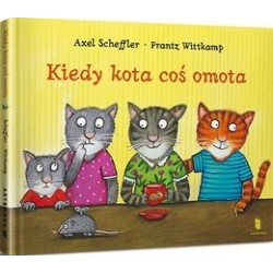 Kiedy kota coś omota Axel Scheffler Frantz Wittkamp motyleksiazkowe.pl