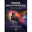 Magia psychotroniczna Jak obudzić rozwinąć i wzmocnić zdolności parapsychiczne