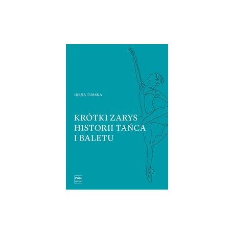 Krótki zarys historii tańca i baletu Irena Turska motyleksiazkowe.pl