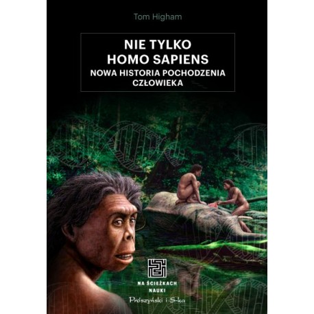 Nie tylko homo sapiens. Nowa historia pochodzenia człowieka Tom Higham motyleksiazkowe.pl