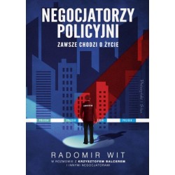 Negocjatorzy policyjni. Zawsze chodzi o życie Radomir Wit motyleksiazkowe.pl