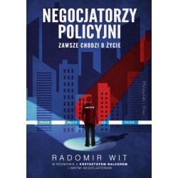 Negocjatorzy policyjni. Zawsze chodzi o życie Radomir Wit motyleksiazkowe.pl