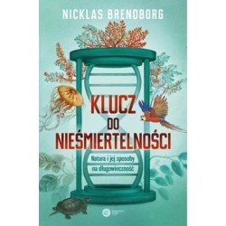 Klucz do nieśmiertelności. Natura i jej sposoby na długowieczność Nicklas Brendborg motyleksiazkowe.pl