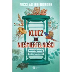 Klucz do nieśmiertelności. Natura i jej sposoby na długowieczność