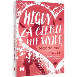 Nigdy za ciebie nie wyjdę Magdalena Krauze motyleksiazkowe.pl