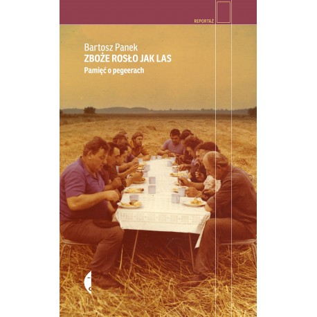 Zboże rosło jak las Pamięć o pegeerach Bartosz Panek motyleksiazkowe.pl