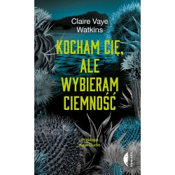 Kocham cię, ale wybieram ciemność