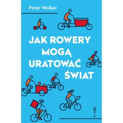 Jak rowery mogą uratować świat Peter Walker motyleksiazkowe.pl