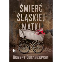Śmierć śląskiej matki Robert Ostaszewski motyleksiazkowe.pl