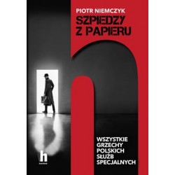 Szpiedzy z papieru. Wszystkie grzechy polskich służb specjalnych Piotr Niemczyk motyleksizkowe.pl