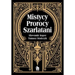 Mistycy, prorocy, szarlatani Sławomir Koper Tomasz Stańczyk motyleksiazkowe.pl