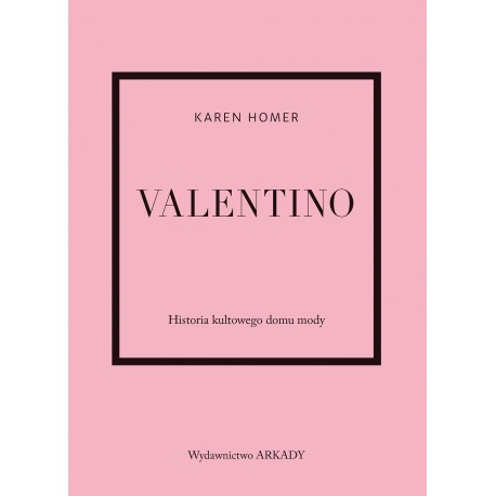 Valentino Historia kultowego domu mody Karen Homer motyleksiazkowe.pl