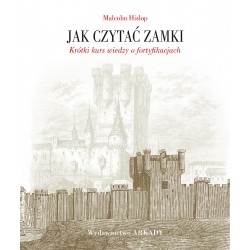 Jak czytać zamki Krótki kurs wiedzy o fortyfikacjach Malcolm Hislop motyleksiazkowe.pl