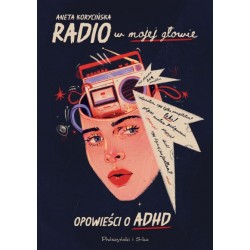 Radio w mojej głowie. Opowieści o ADHD Aneta Korycińska motyleksiazkowe.pl