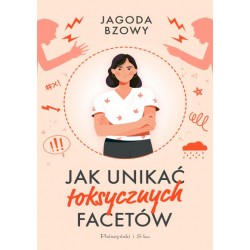 Jak unikać toksycznych facetów Jagoda Bzowy motyleksiazkowe.pl