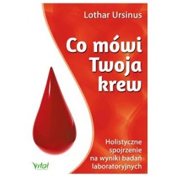 Co mówi twoja krew. Holistyczne spojrzenie na wyniki badań laboratoryjnych Lothar Ursinus motyleksiazkowe.pl