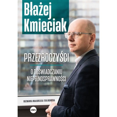 Przezroczyści O doświadczaniu niepełnosprawności Błażej Kmiecik motyleksiazkowe.pl 