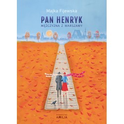 Pan Henryk. Mężczyzna z Warszawy Majka Fijewska motyleksiazkowe.pl