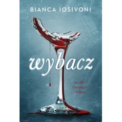 Wybacz. To dla twojego dobra Bianca Iosivoni motyleksiazkowe.pl