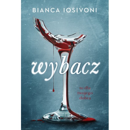 Wybacz. To dla twojego dobra Bianca Iosivoni motyleksiazkowe.pl