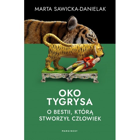 Oko tygrysa. Opowieść o bestii, którą stworzył człowiek Marta Sawicka-Danielak motyleksiazkowe.pl