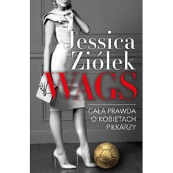 WAGS. Cała prawda o kobietach piłkarzy Jessica Ziółek motyleksiazkowe.pl