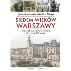 Siedem wieków Warszawy: kalendarium historii miasta do końca XIX wieku Marcin Rosołowski Arkadiusz Bińczyk motyleksiazkowe.pl