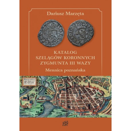 Katalog szelągów koronnych Zygmunta III Wazy. Mennica poznańska Dariusz  Marzęta motyleksiazkowe.pl