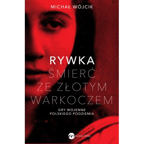 Rywka. Śmierć ze złotym warkoczemGry wojenne polskiego podziemia
