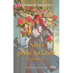 Serce pełne kwiatów Flowerheart Catherine Bakewell motyleksiazkowe.pl