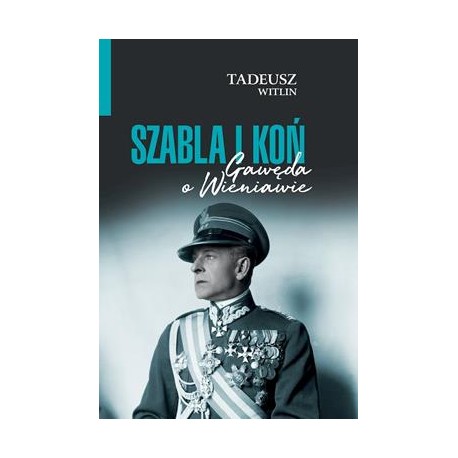 Szabla i koń. Gawęda o Wieniawie Tadeusz Wittlin motyleksiazkowe.pl