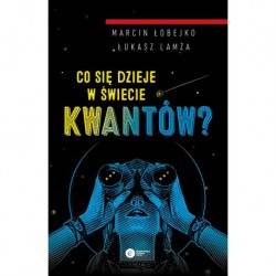 Co się dzieje w świecie kwantów Marcin Łobejko Łukasz Lamża motyleksiazkowe.pl
