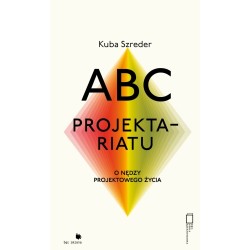 ABC projektariatu. O nędzy projektowego życia Kuba Szreder motyleksiazkowe.pl