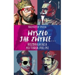 Wyszło jak zwykle...Rozbrajająca historia Polski Krzysztof Pyzia motyleksiazkowe.pl