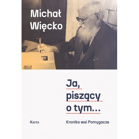 Ja, piszący o tym....Kronika wsi Pomygacze Michał Więcko motyleksiazkowe.pl