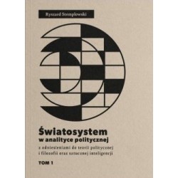 Światosystem w analizie politycznej z odniesieniami do teorii politycznej i filozofii oraz sztucznej inteligencji Tom 1