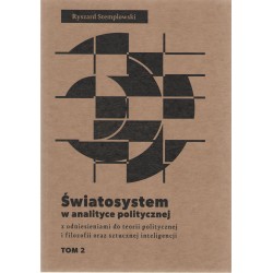 Światosystem w analizie politycznej z odniesieniami do teorii politycznej i filozofii oraz sztucznej inteligencji Tom 2